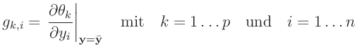 $\displaystyle g_{k,i} = \left.\frac{\partial\theta_k}{\partial y_i}\right\vert ...
...hspace{4mm} k = 1\dots p \hspace{4mm}
\mathrm{und} \hspace{4mm} i = 1\ldots n
$