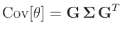 $\displaystyle \bm{\mathrm{Cov}}[\bm{\theta}] = \bm{G} \, \bm{\Sigma} \, \bm{G}^T$