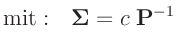 $\displaystyle \mathrm{mit:} \hspace{4mm}\bm{\Sigma} = c\;\bm{P}^{-1}$