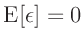 $\displaystyle \bm{\mathrm{E}}[\bm{\epsilon}] = 0$