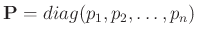 $ \bm{P}=diag(p_1,p_2,\ldots,p_n)$